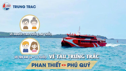 Vé tàu Trưng Trắc Phan Thiết Phú Quý - Vé người cao tuổi/trẻ em